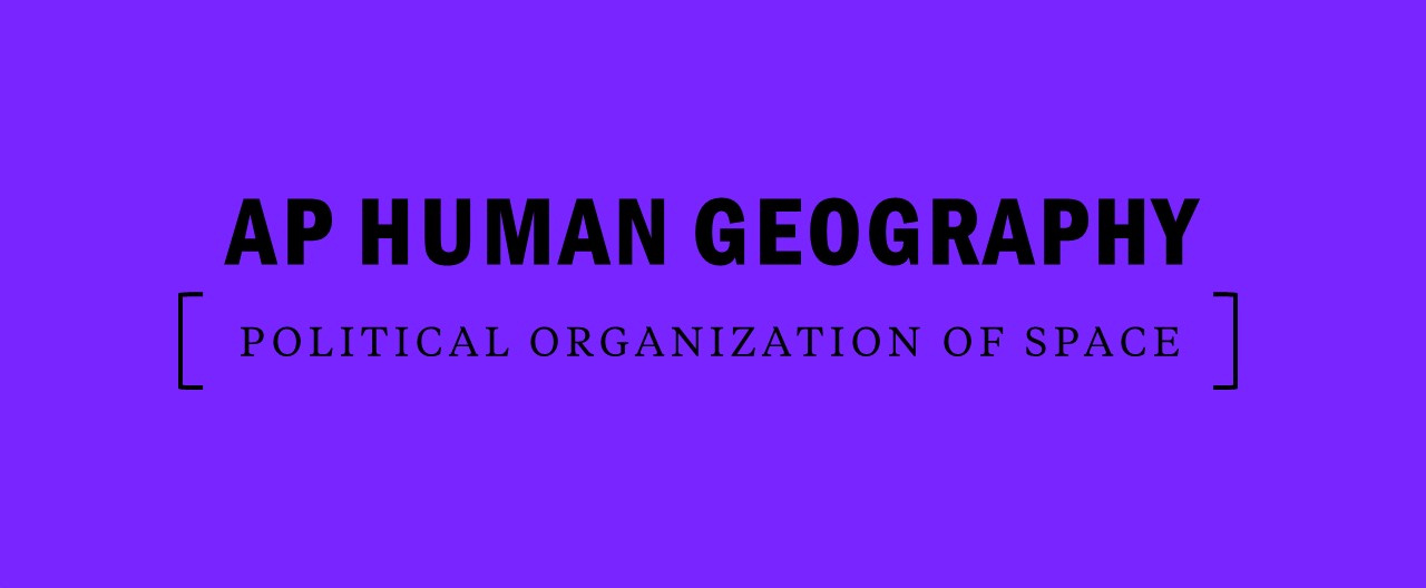 AP Human Geography Political Organization of Space Notes and Key Terms