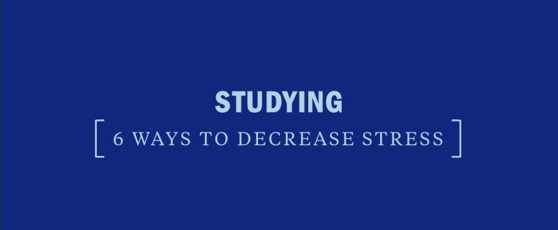 6 ways to decrease stress while studying