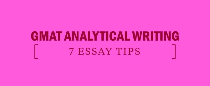 7 essay tips for gmat analytical writing
