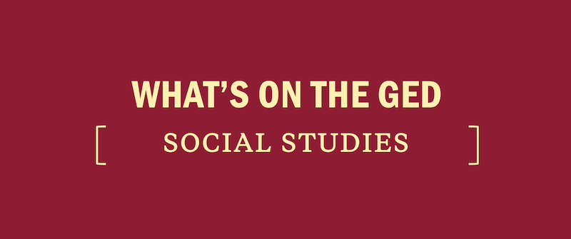What's on the GED: Social Studies