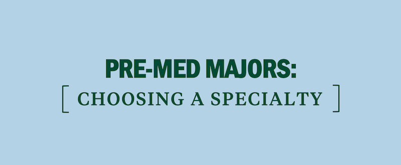 Pre Med Majors Choosing Your Specialty Kaplan Test Prep