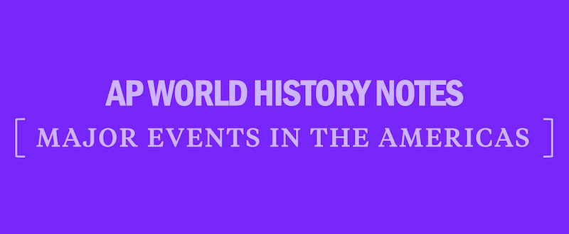 ap-world-history-modern-notes-major-events-in-the-americas