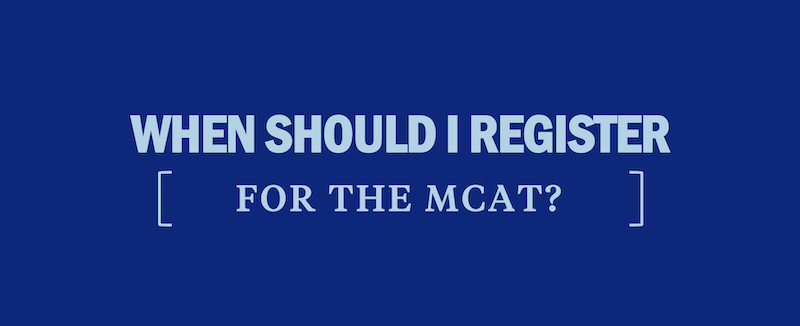 when-should-i-register-for-the-mcat-take-the-mcat