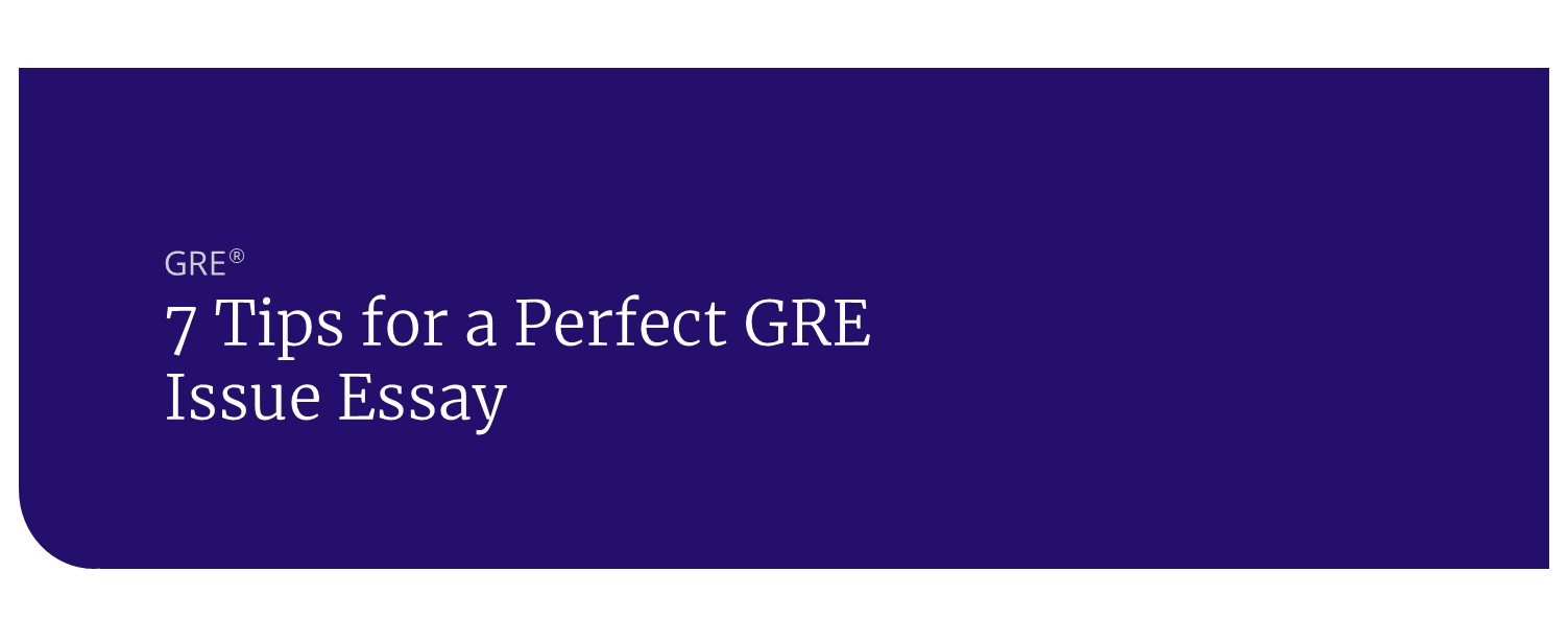 7 Tips for a Perfect GRE Issue Essay