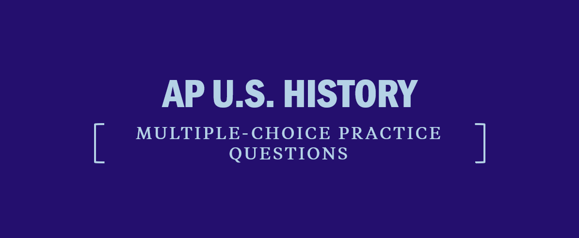 APUSH Multiple-Choice Practice Questions