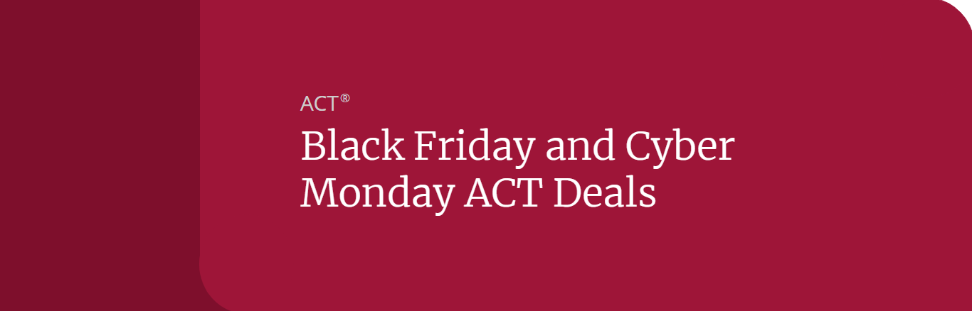 Black Friday and Cyber Monday ACT Deals