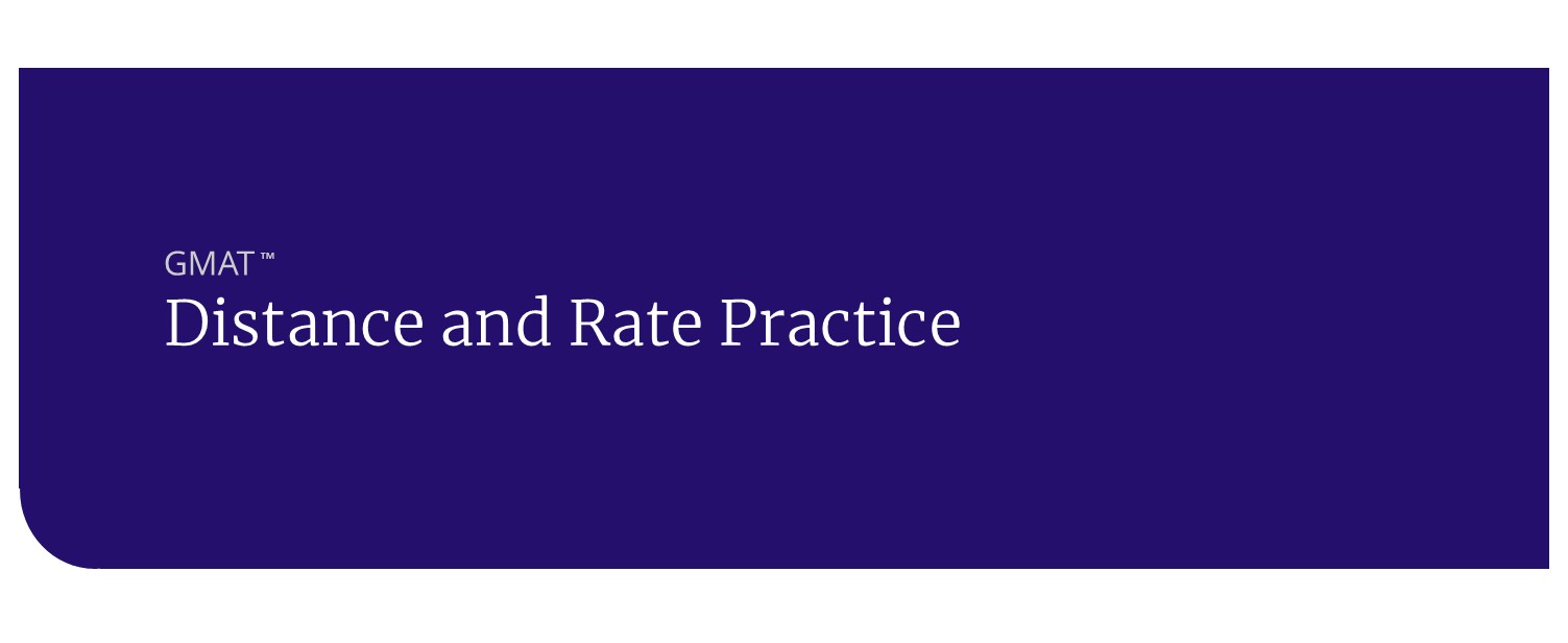 GMAT distance and rate practice GMAT distance and rate practice