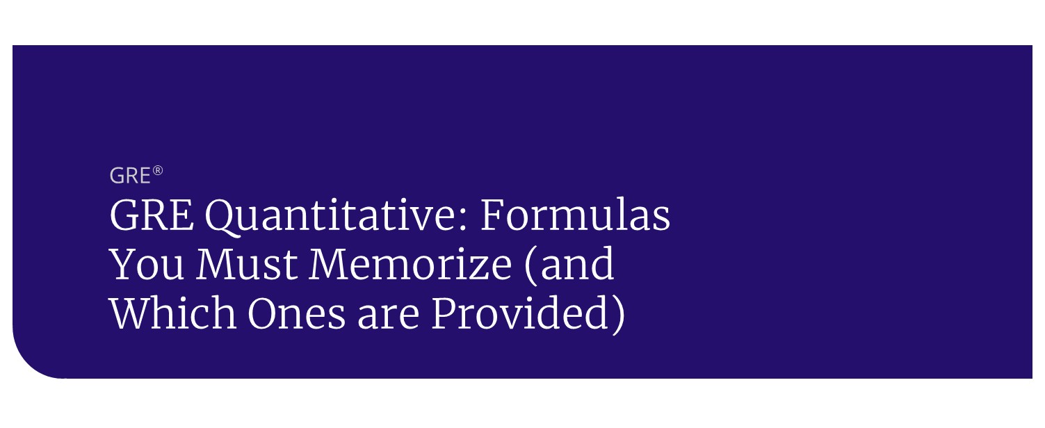 GRE Quantitative: Formulas You Must Memorize (and Which Ones are Provided)