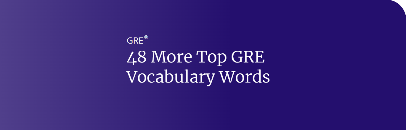 48 More Top GRE Vocabulary Words