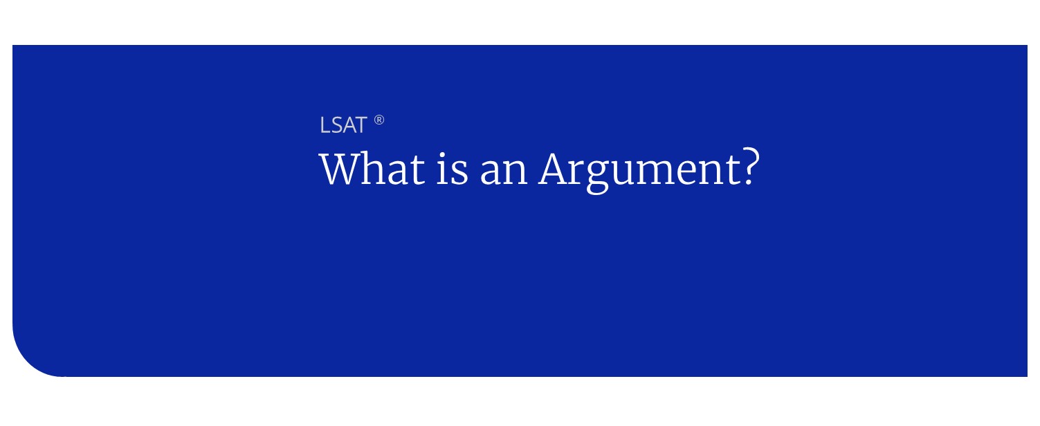 LSAT Logical Reasoning What is an argument