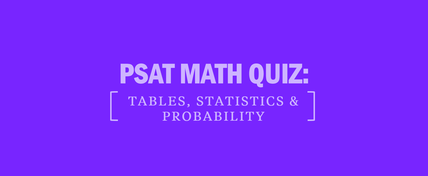 PSAT Math Quiz: Tables, Statistics & Probability