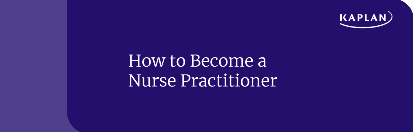 How to Become a Nurse Practitioner​