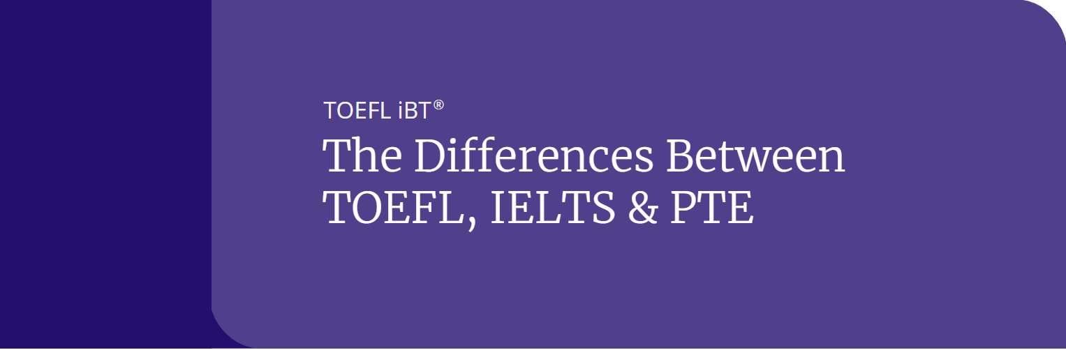 The Differences Between TOEFL, IELTS & PTE