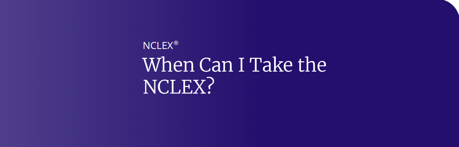 When Can I Take the NCLEX?