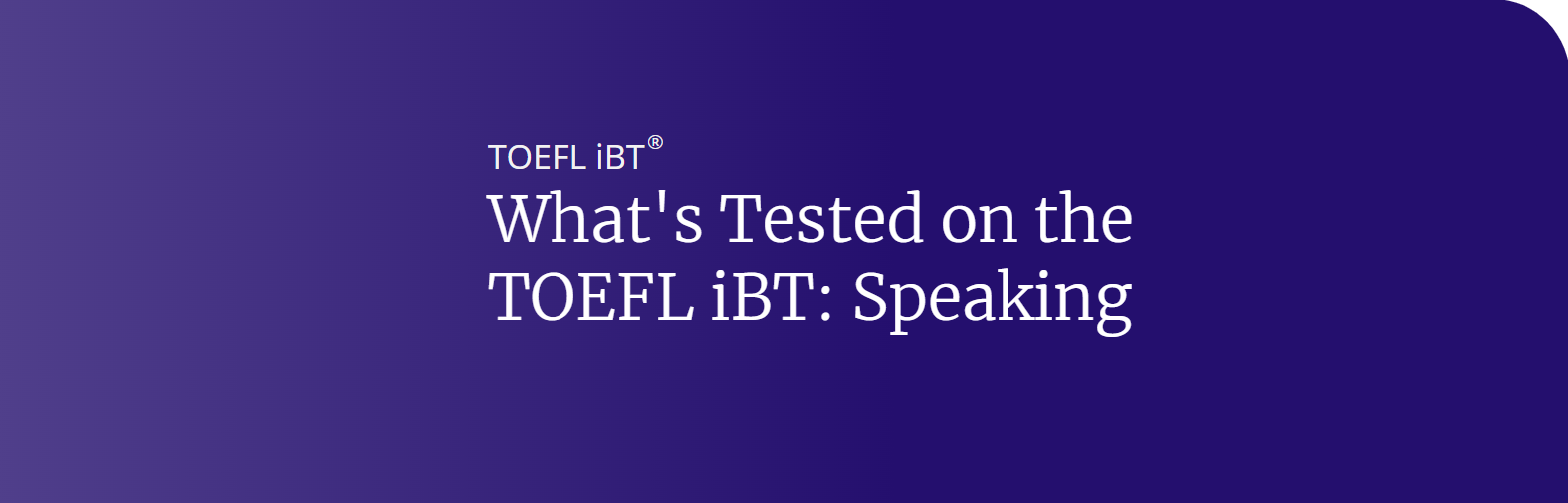 What's Tested on the TOEFL iBT: Speaking