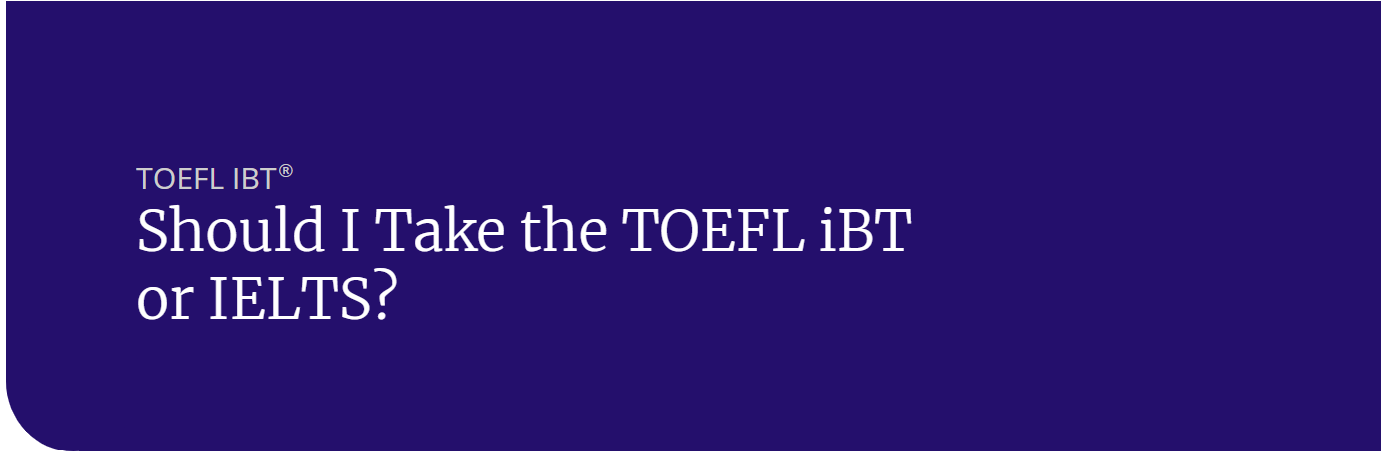 Should I Take the TOEFL iBT or IELTS?