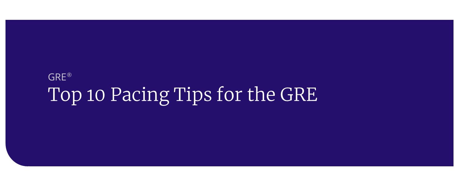 Top 10 Pacing Tips for the GRE header Top 10 Pacing Tips for the GRE
