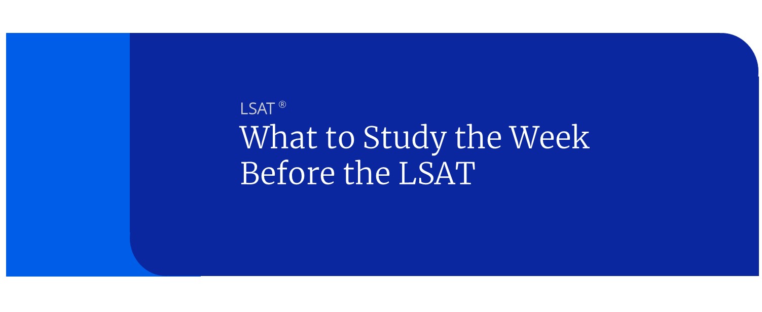 What Should I Study the Week Before the LSAT?