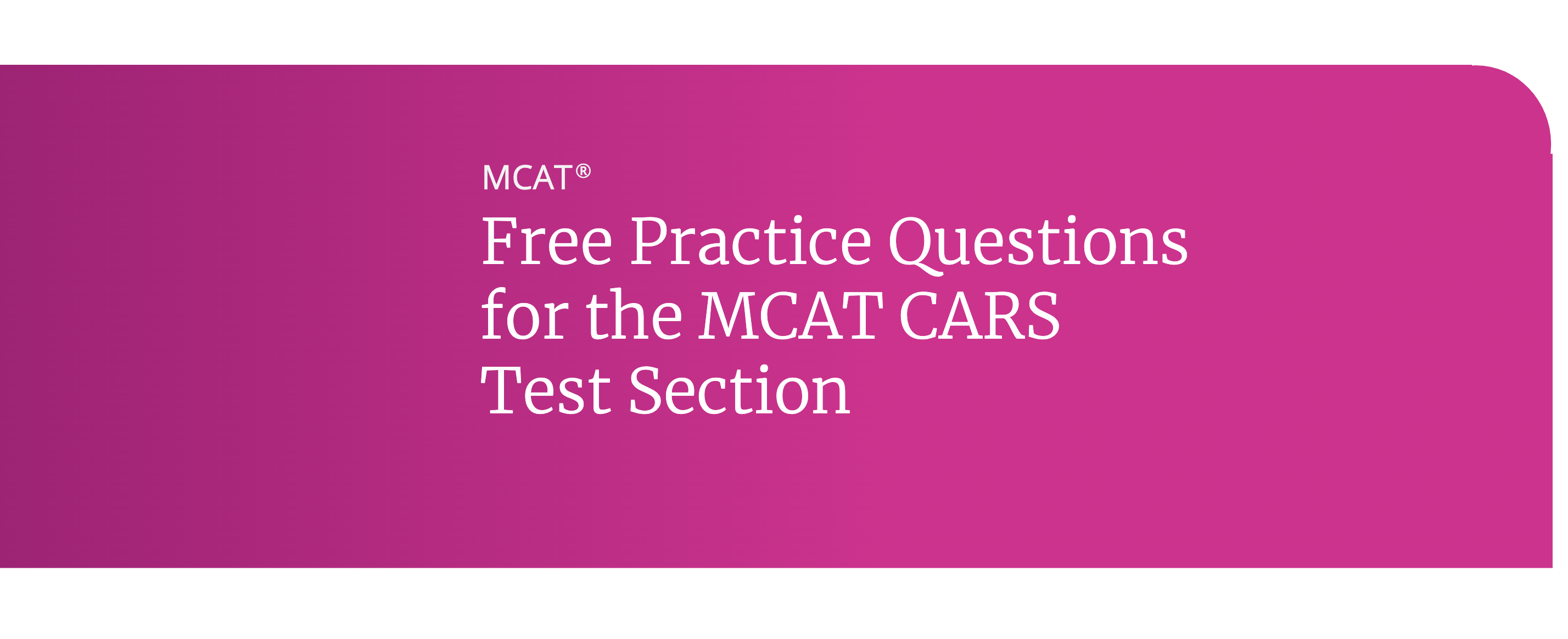 Free practice questions for the MCAT CARS test section. Take our pop quiz.