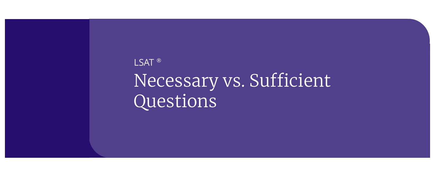 necessary vs sufficient lsat assumption questions